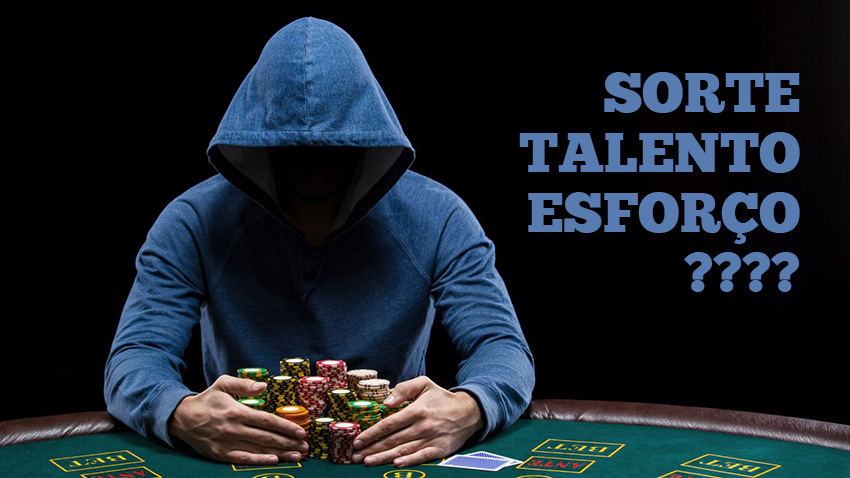 O que mais importa no poker - sorte, talento ou esforço?