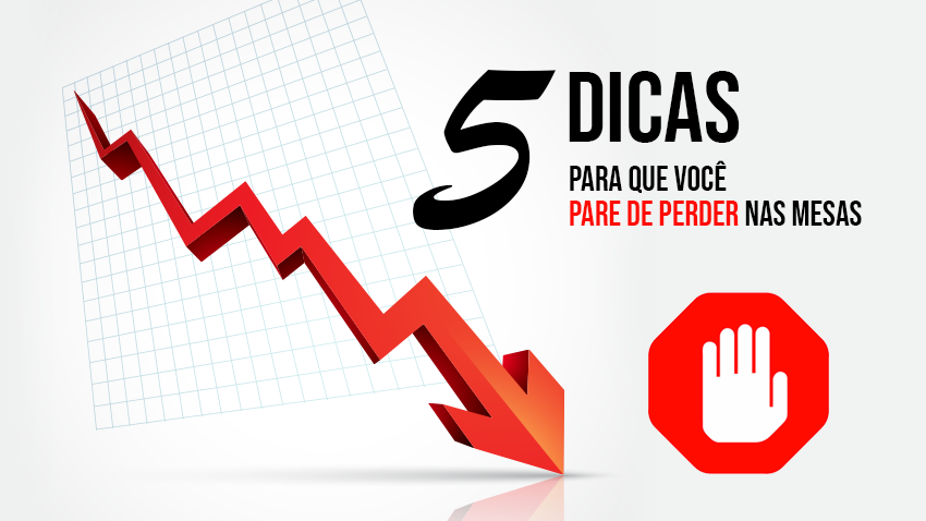 Cinco dicas para que você pare de perder nas mesas