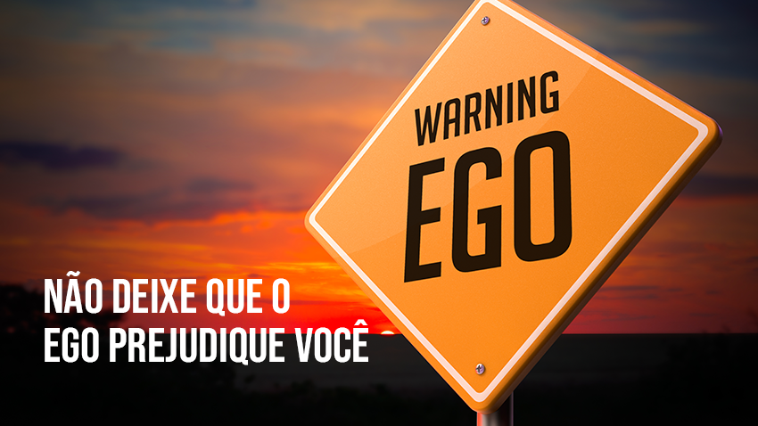 Não deixe que o ego prejudique você